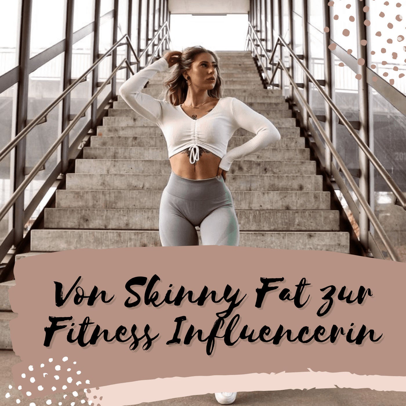 Von Skinny Fat zur Fitness Influencerin