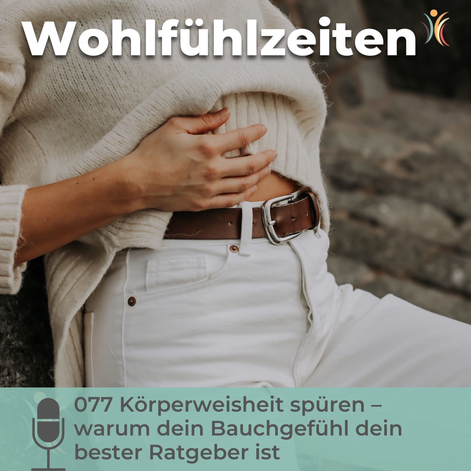 077 Körperweisheit spüren – warum dein Bauchgefühl dein bester Ratgeber ist
