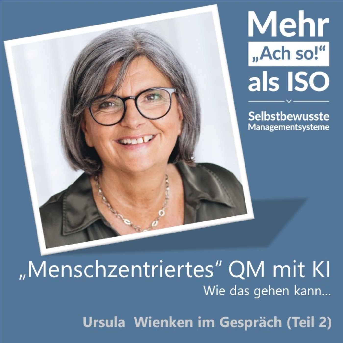 78 „Menschzentriertes“ QM mit KI - Ursula Wienken im Gespräch (Teil 2)