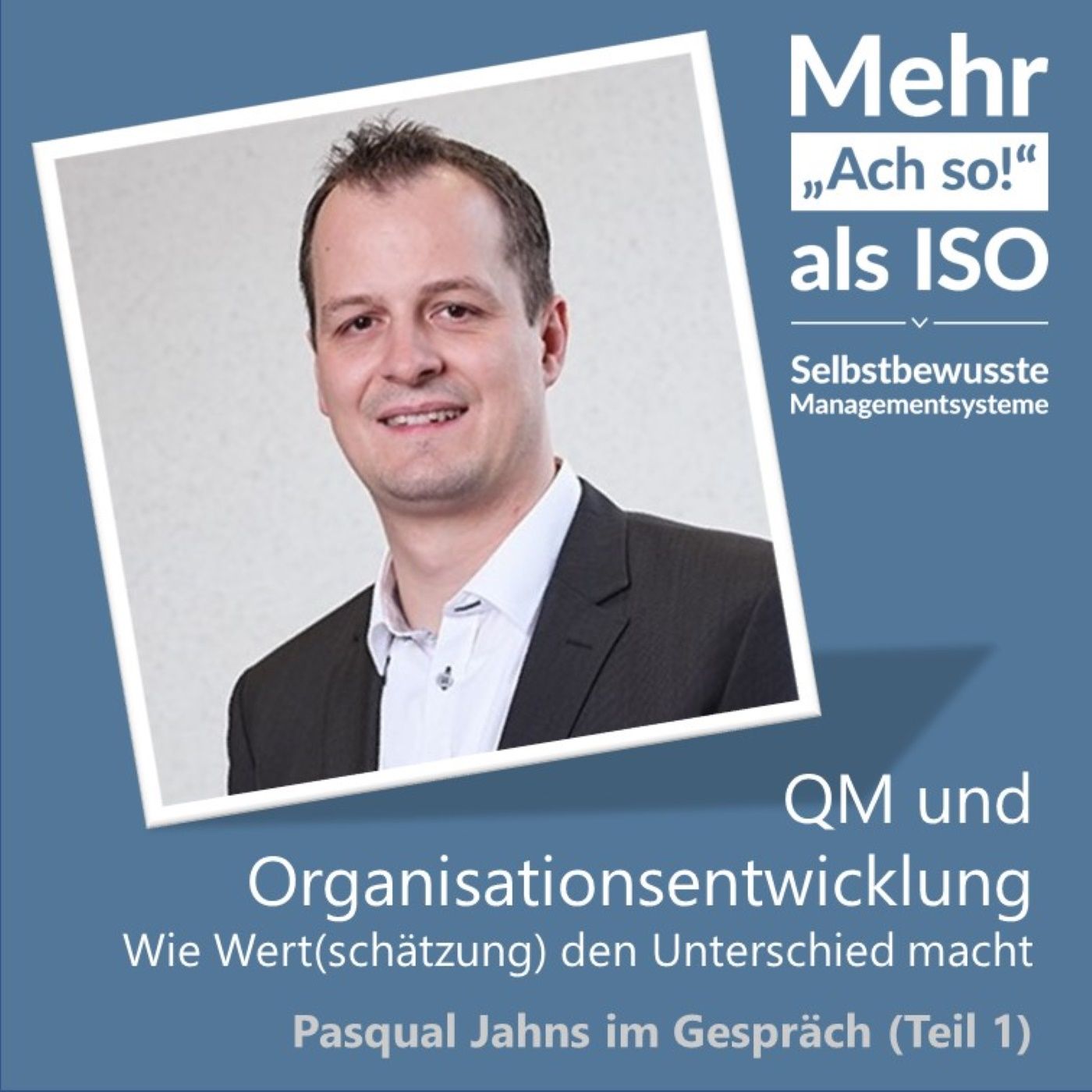 70 QM und Organisationsentwicklung: Wie Wert(schätzung) den Unterschied macht - Pasqual Jahns im Gespräch (Teil 1)