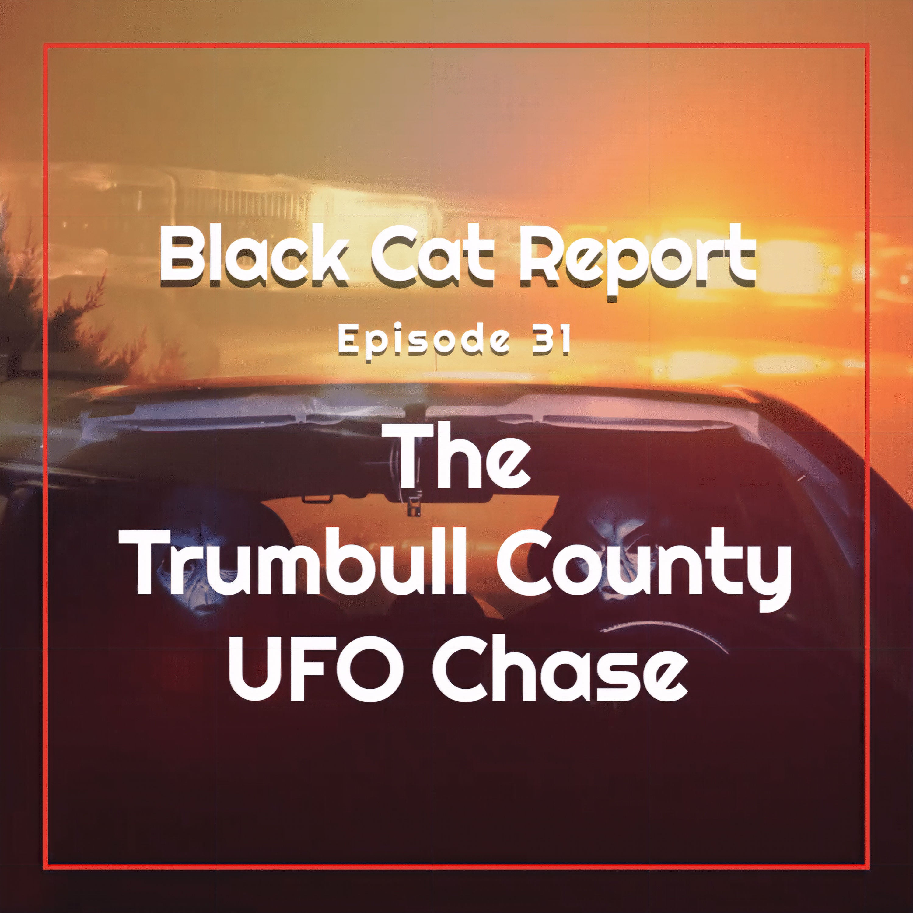 31 | The Trumbull County UFO Chase! Police & Citizen Recordings From That Night!
