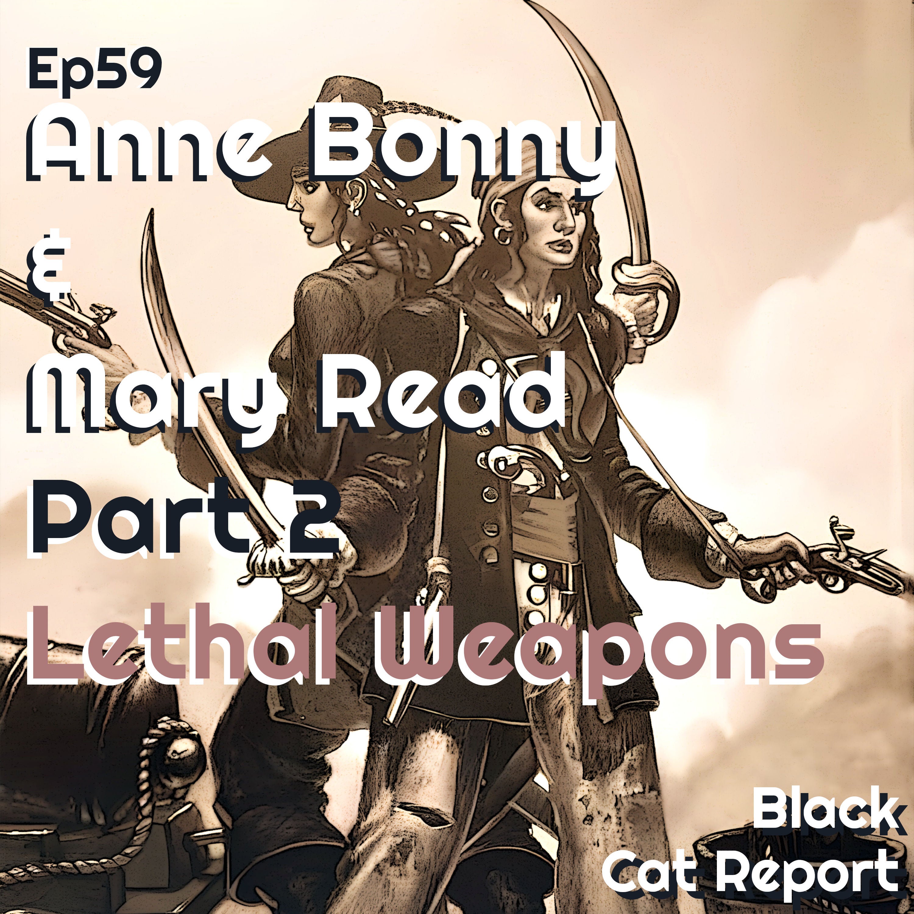 59 | Pt 2 | Anne Bonny & Mary Read: Lethal Weapons