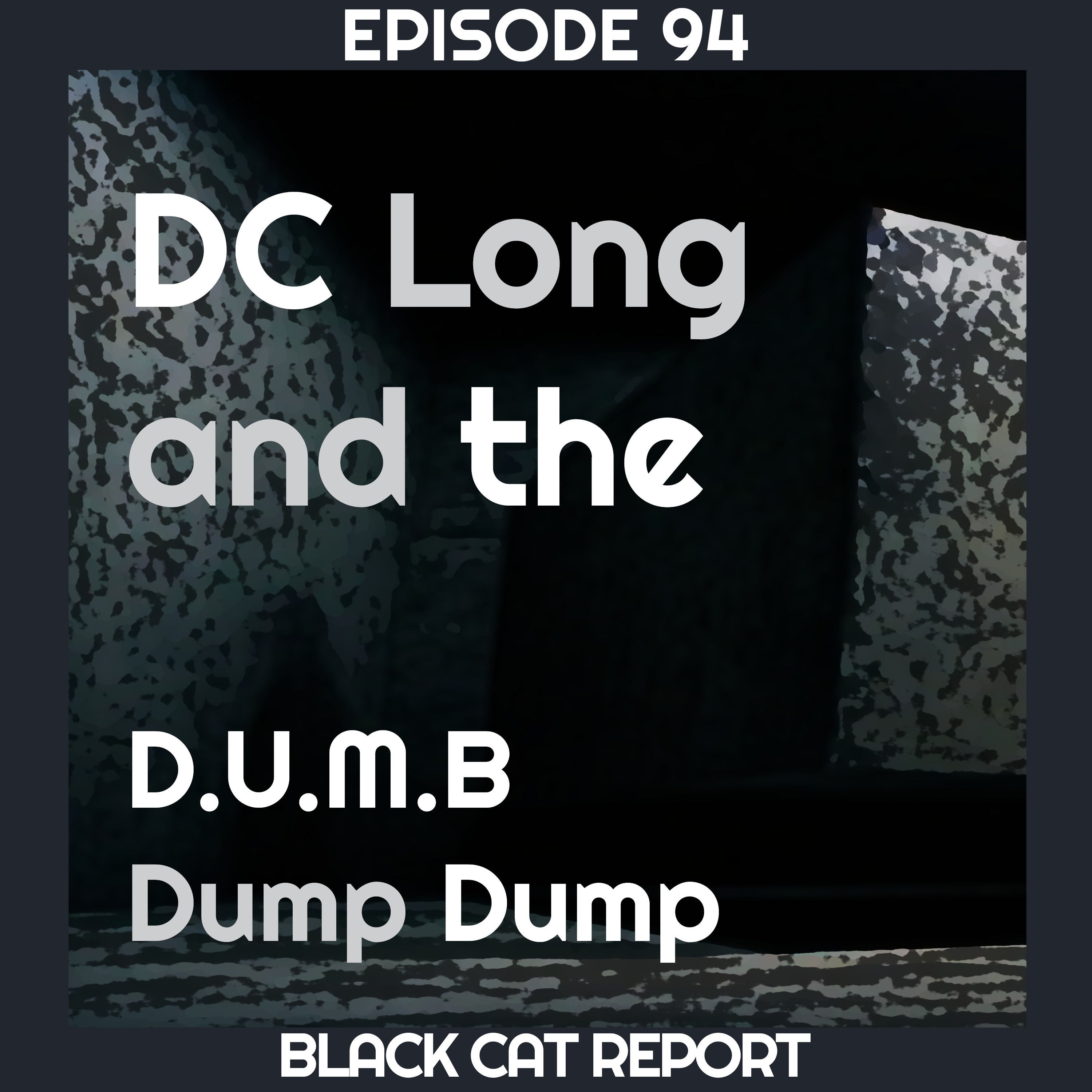 94 | Pt 2 | DC Long: The D.U.M.B Dump Dump