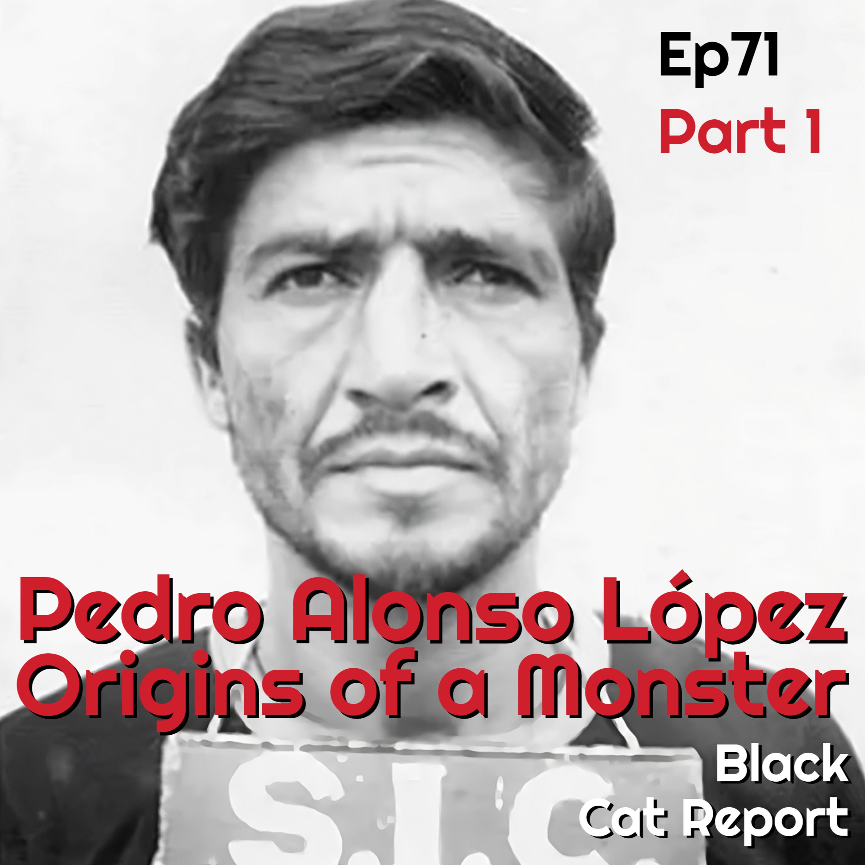 71 | Pt 1 | Pedro Alonso López: Origins of a Monster
