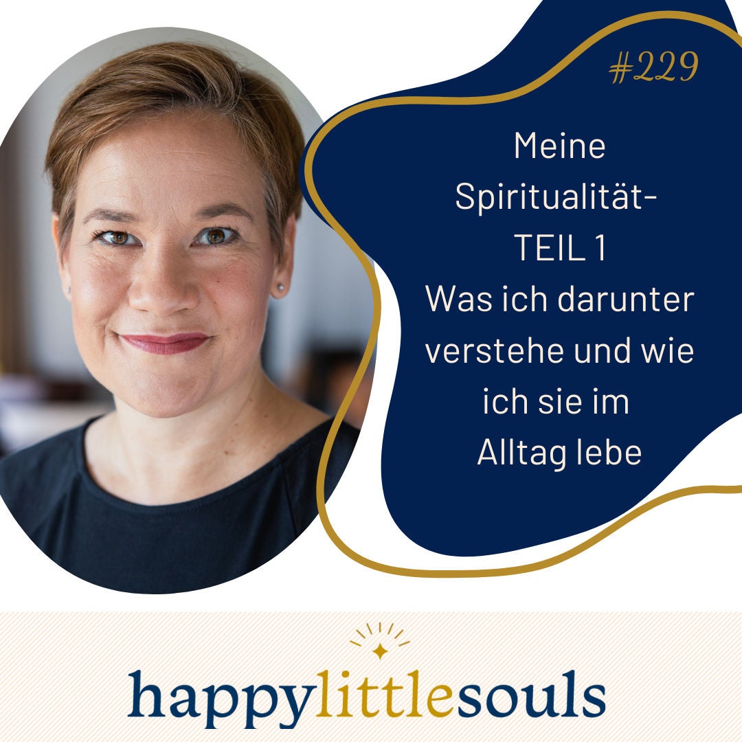 229 - Meine Spiritualität- TEIL 1 Was ich darunter verstehe und wie ich sie im Alltag lebe