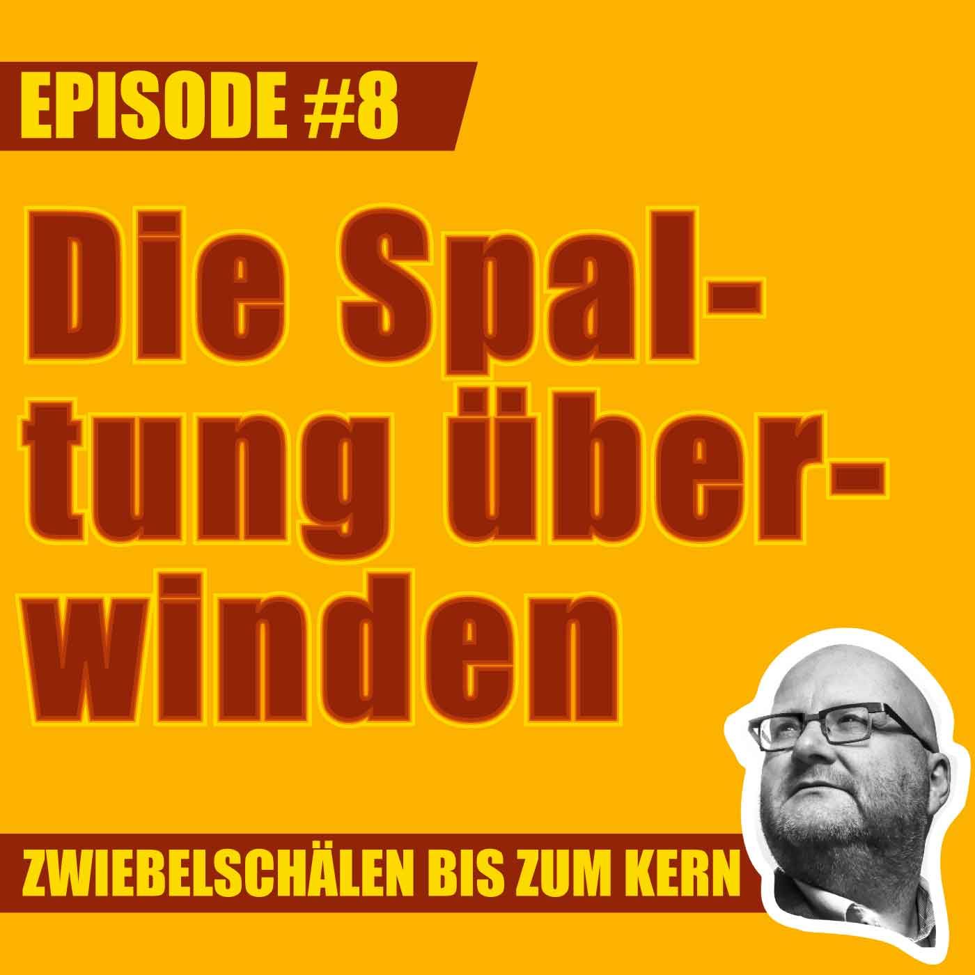 #8 – Wie können wir die gesellschaftliche Spaltung überwinden, Lars?