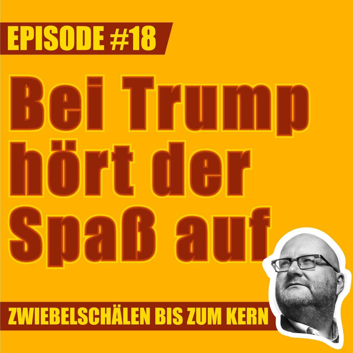 #18 – Bei Trump hört der Spaß auf, Lars!