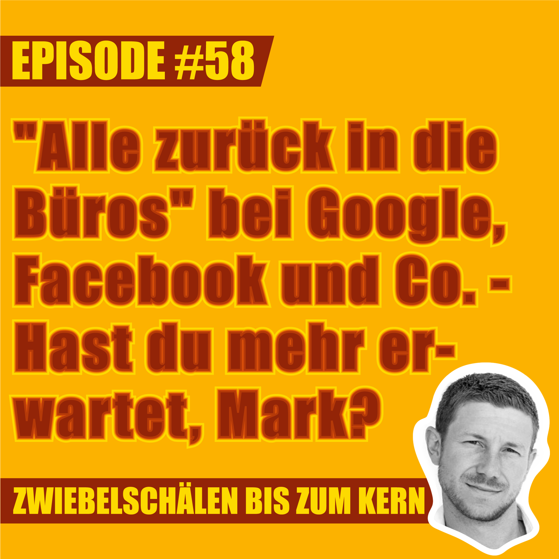 #58 – "Alle zurück in die Büros" bei Google, Facebook und Co. - Hast du mehr erwartet, Mark?