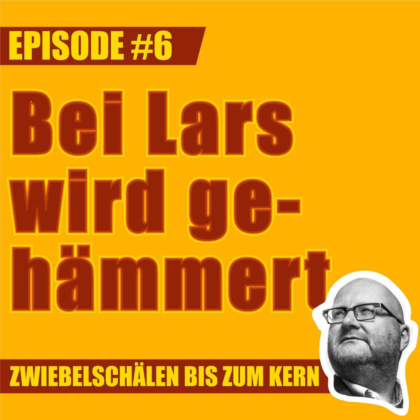 #6 – Bei Lars wird gehämmert
