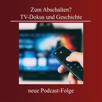 Zum Abschalten? TV-Dokus und Geschichte
