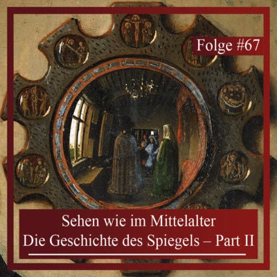 Sehen wie im Mittelalter. Die Geschichte des Spiegels – Part II