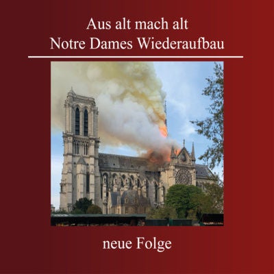 Aus alt mach alt. Notre Dames Wiederaufbau