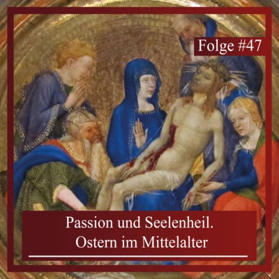 Passion und Seelenheil. Ostern im Mittelalter