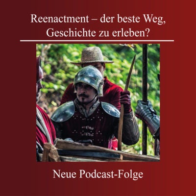 Reenactment – der beste Weg, Geschichte zu erleben?