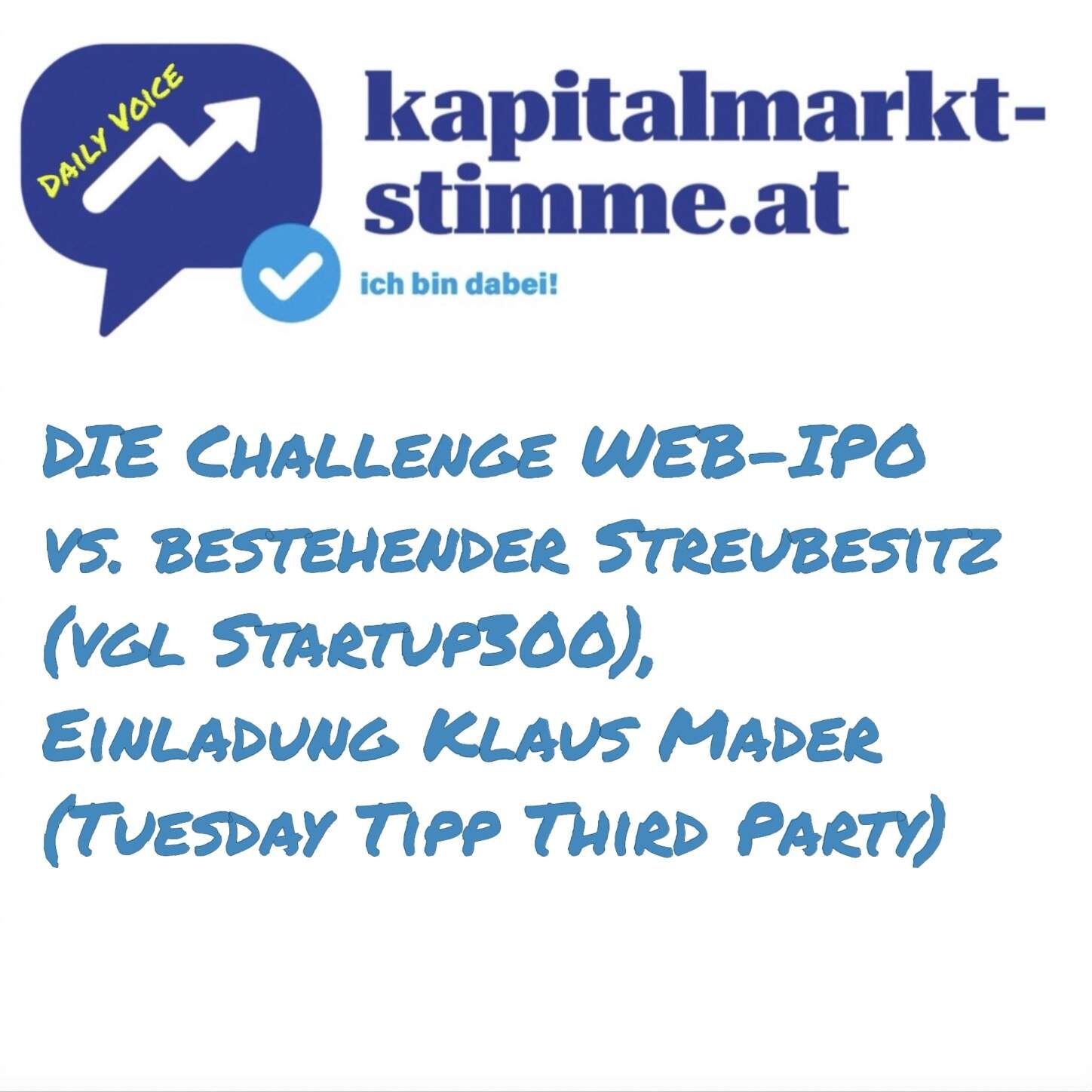 kapitalmarkt-stimme.at daily voice 161/365: Challenge WEB-IPO vs. existing Streubesitz, Anfrage Klaus Mader (Tuesday Tipp Third Party)