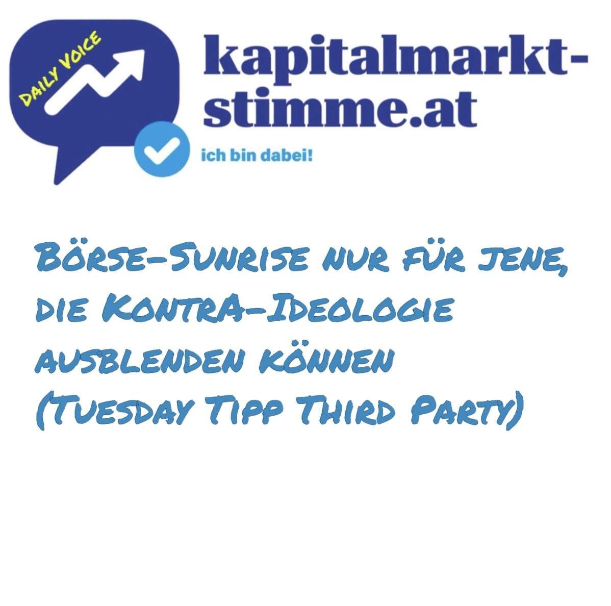kapitalmarkt-stimme.at daily voice 182/365: Börse-Sunrise nur für jene, die Kontra-Ideologie ausblenden können (Tuesday Tipp Third Party)