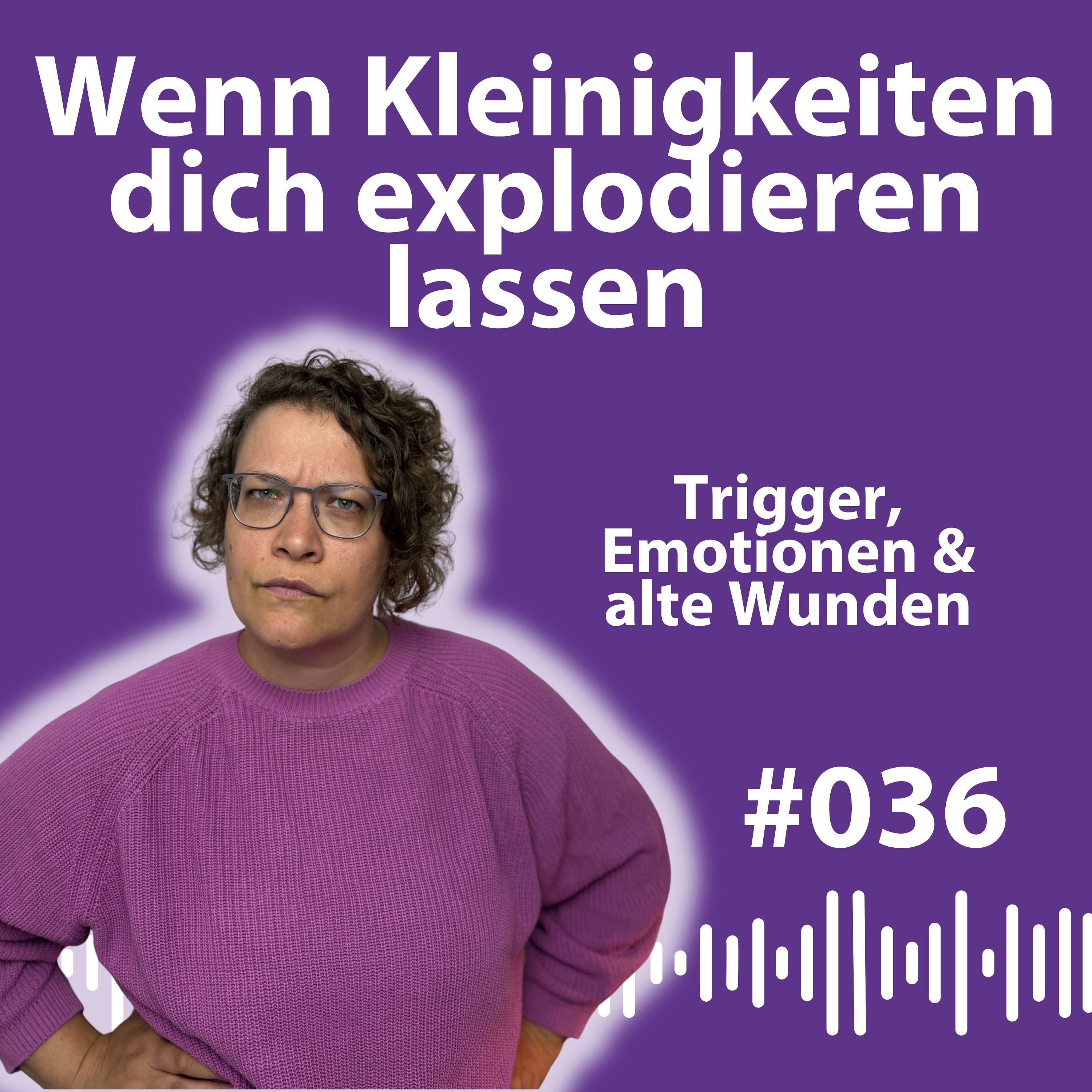 #036 Wenn Alltag triggert: Warum du plötzlich ausrastest – und was wirklich dahintersteckt