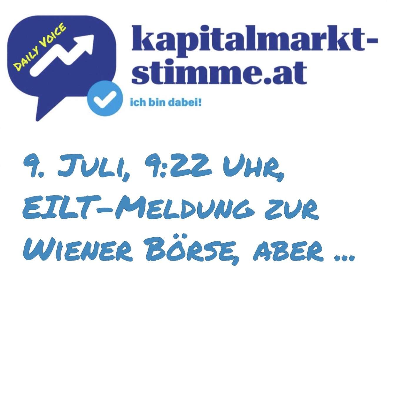 kapitalmarkt-stimme.at daily voice 190/365: 9. Juli, 9:22 Uhr, EILT-Meldung zur Wiener Börse, aber ...