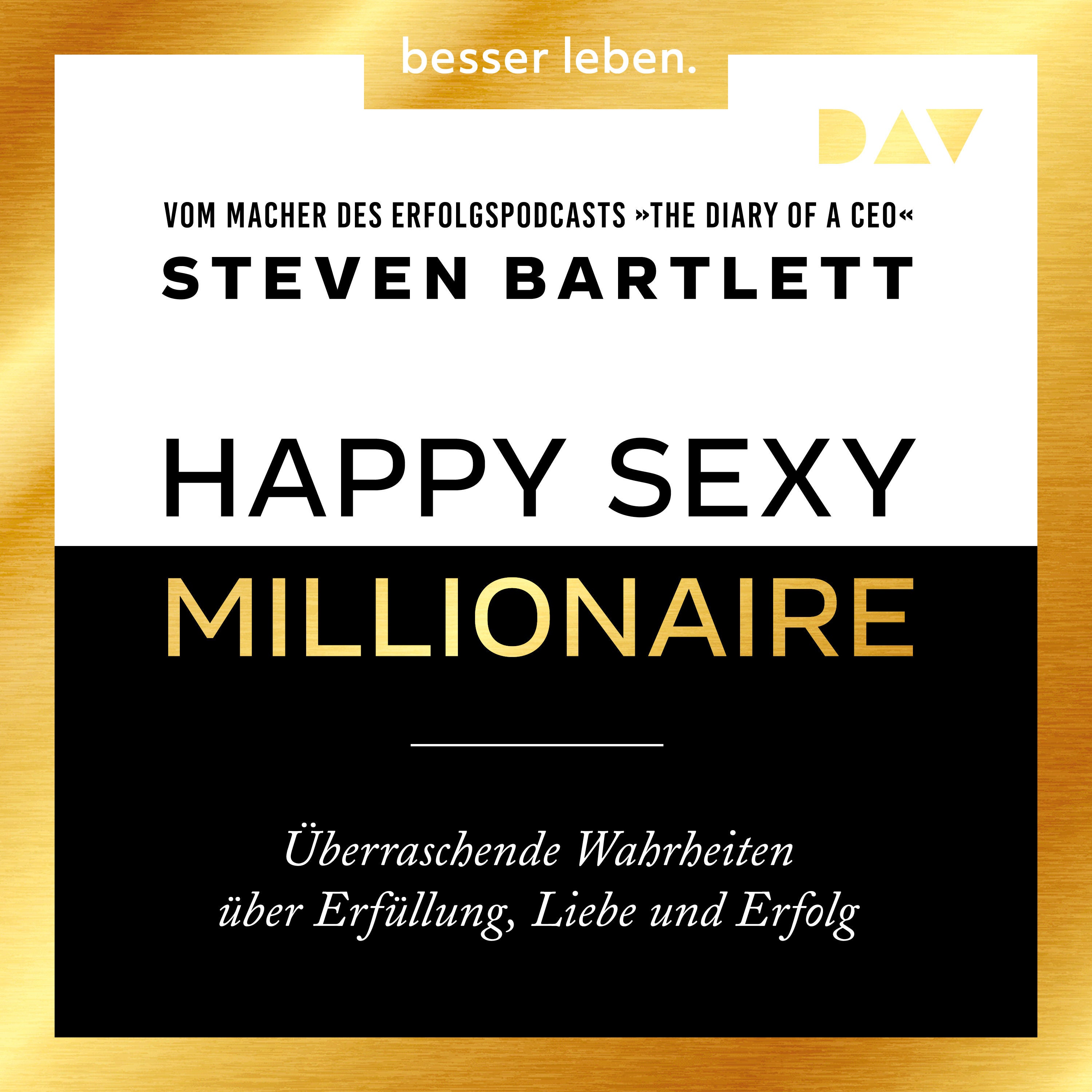 Happy Sexy Millionaire – Überraschende Wahrheiten über Erfüllung, Liebe und Erfolg