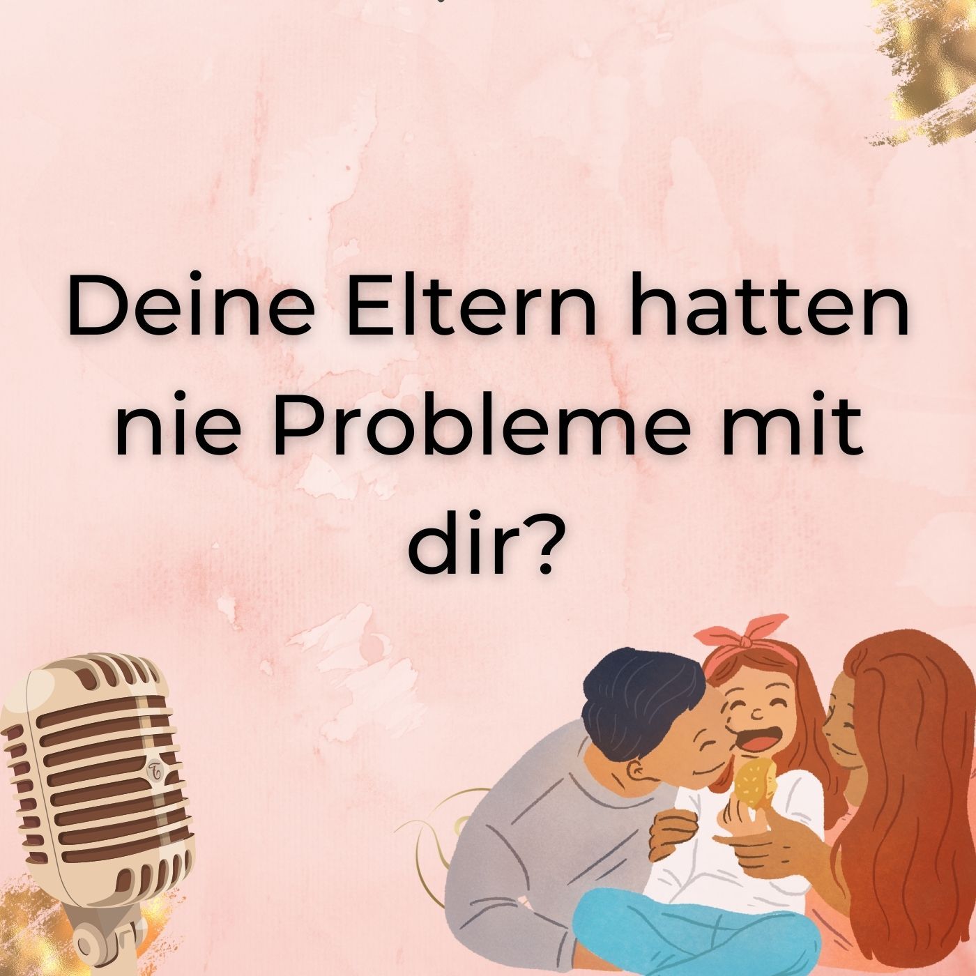 Deine Eltern hatten nie Probleme mit dir?