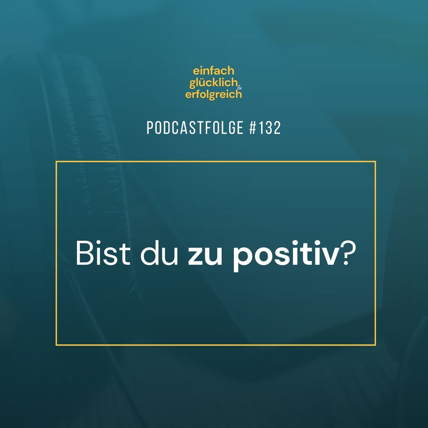 #132 - Bist du zu positiv?