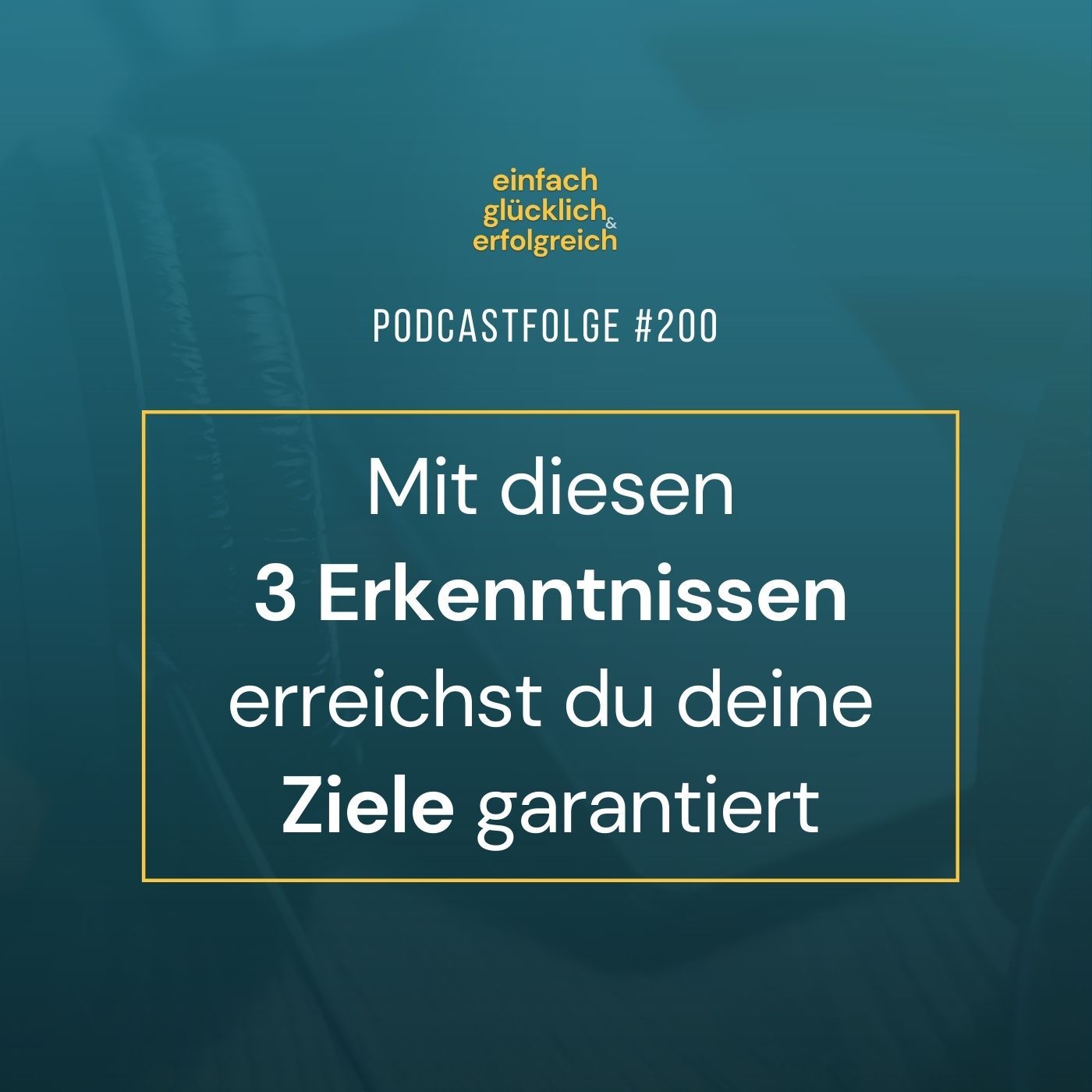 #200 - Mit diesen 3 Erkenntnissen erreichst du deine Ziele garantiert