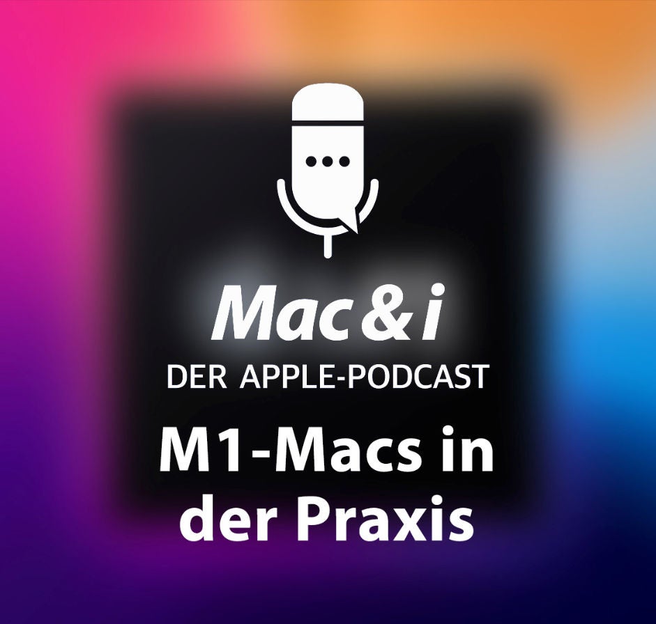 M1-Macs in der Praxis | Mac & i – Der Apple-Podcast