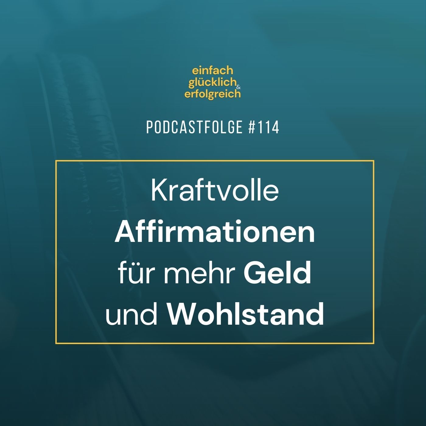 #114 - Kraftvolle Affirmationen für mehr Geld und Wohlstand