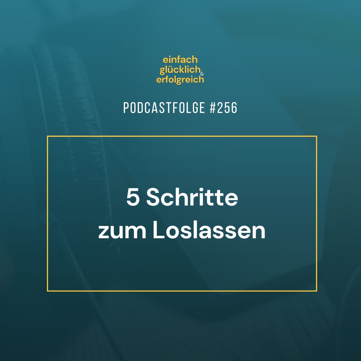 #256 - 5 Schritte zum Loslassen