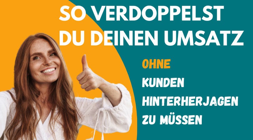 #176 So verdoppelst du deinen Umsatz ohne ständig auf Kundenjagt gehen zu müssen