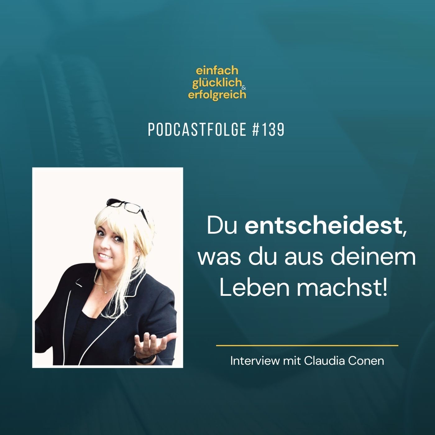 #139 - Du entscheidest, was du aus deinem Leben machst! - Interview mit Claudia Conen (Teil 2)