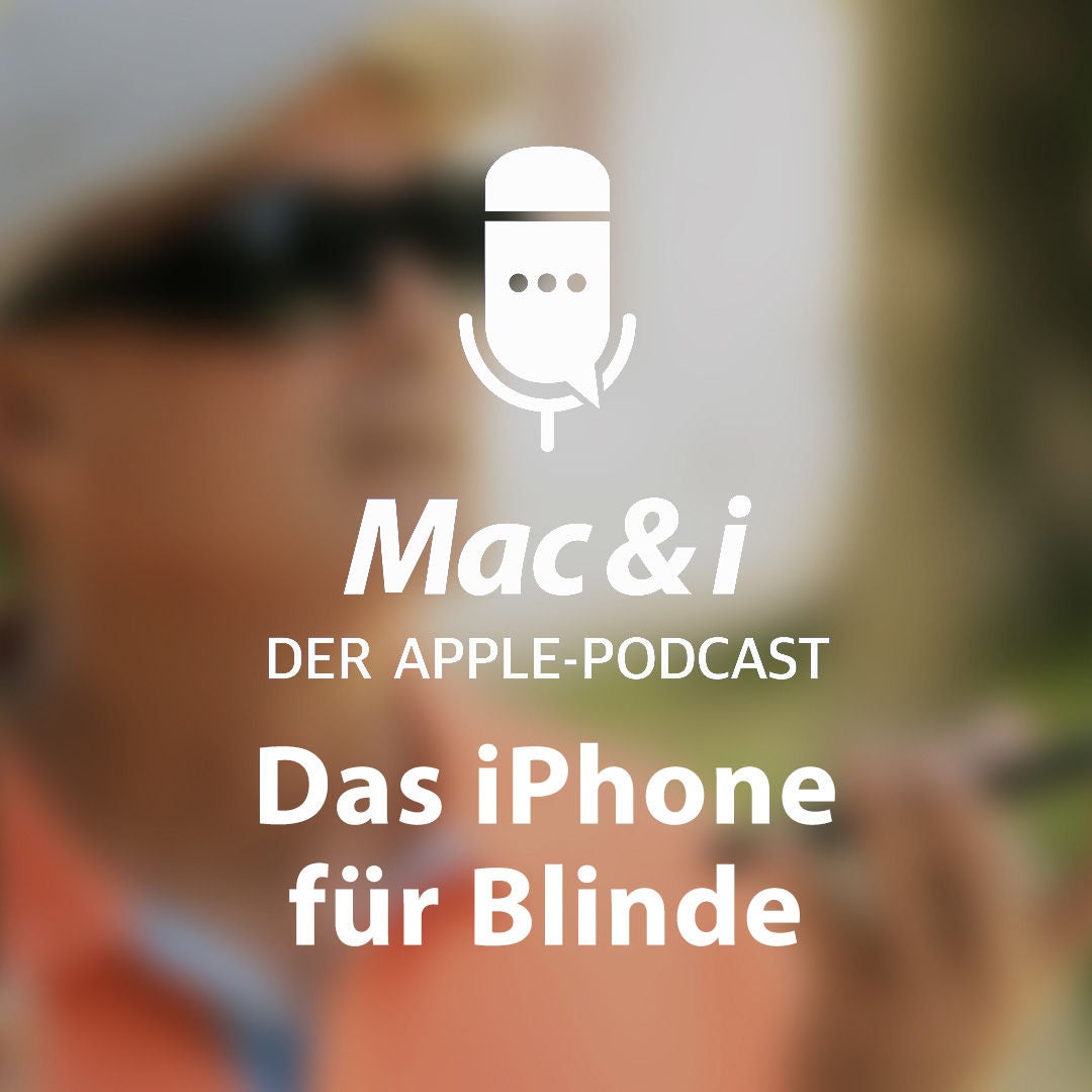 Das iPhone für Blinde | Mac & i – der Apple-Podcast