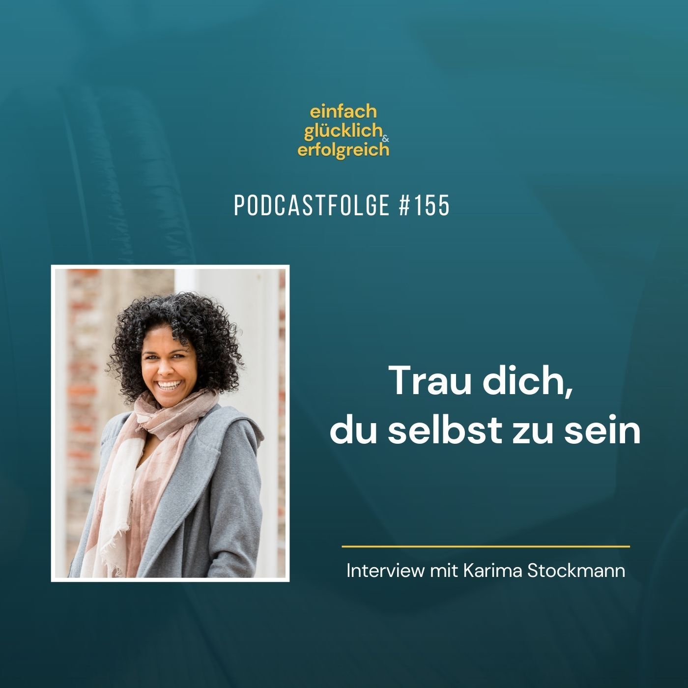 #155 - Trau dich, du selbst zu sein - Interview mit Karima Stockmann (Teil 2)