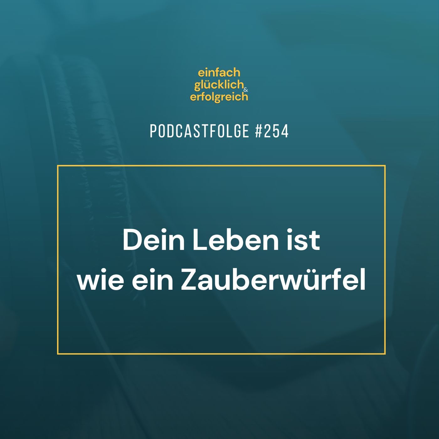 #254 - Dein Leben ist wie ein Zauberwürfel