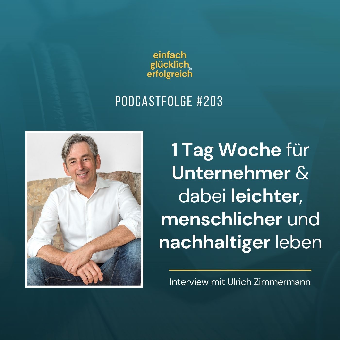 #203 - 1 Tag Woche für Unternehmer & dabei leichter, menschlicher und nachhaltiger leben - mit Ulrich Zimmermann (1)