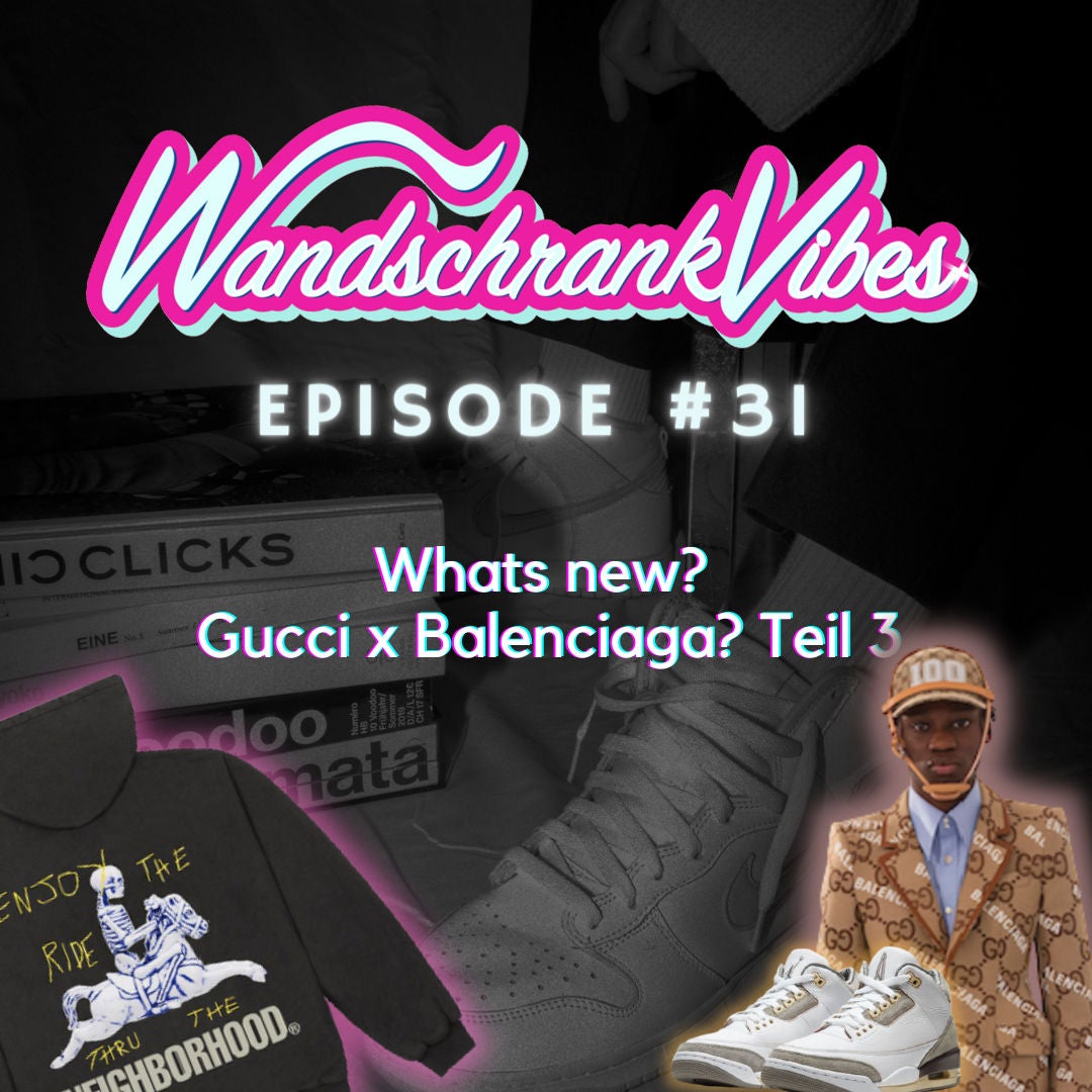 #31 Whats new? Gucci x Balenciaga? Teil 3