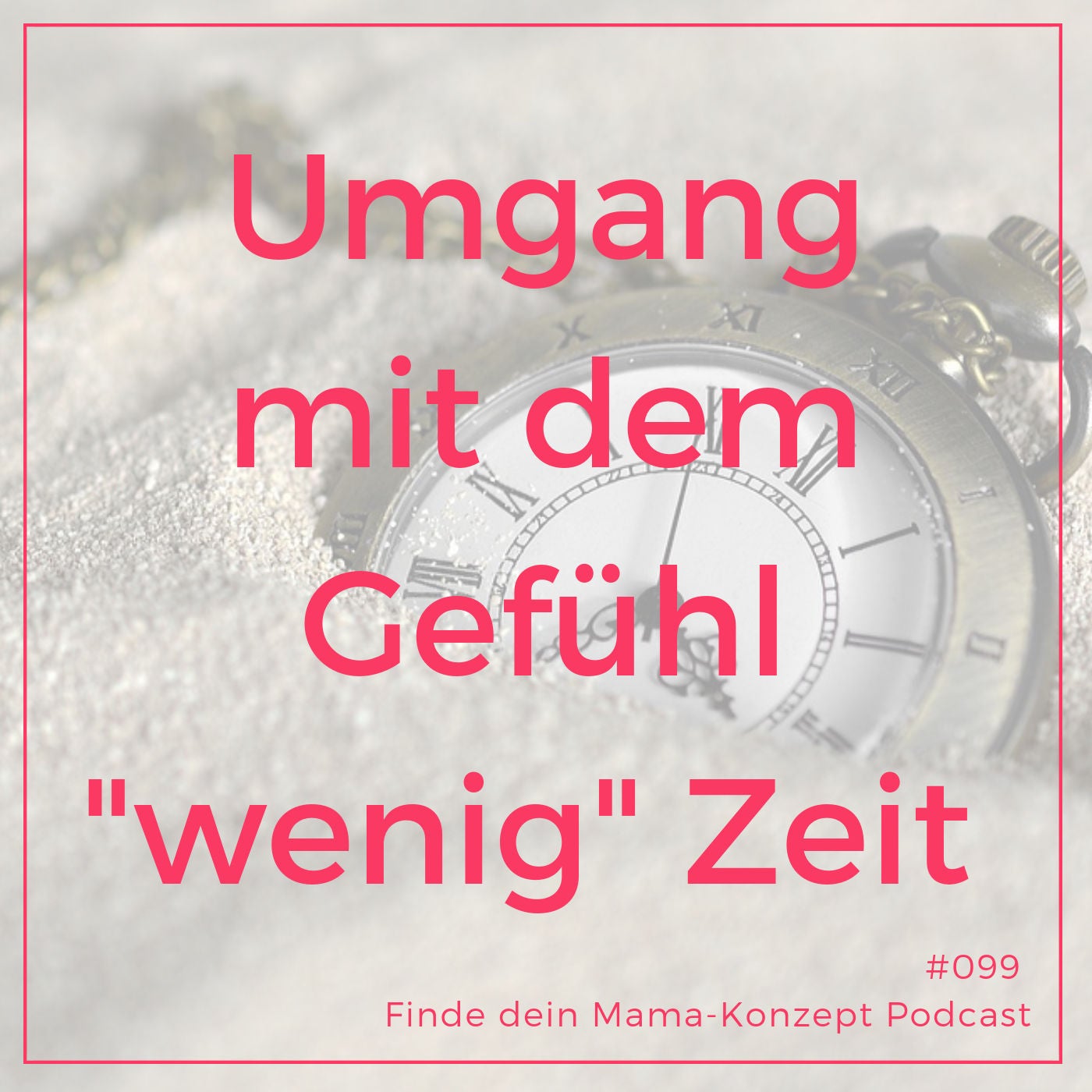 Reduzierte Zeit – wie kann ich als Mutter damit umgehen?