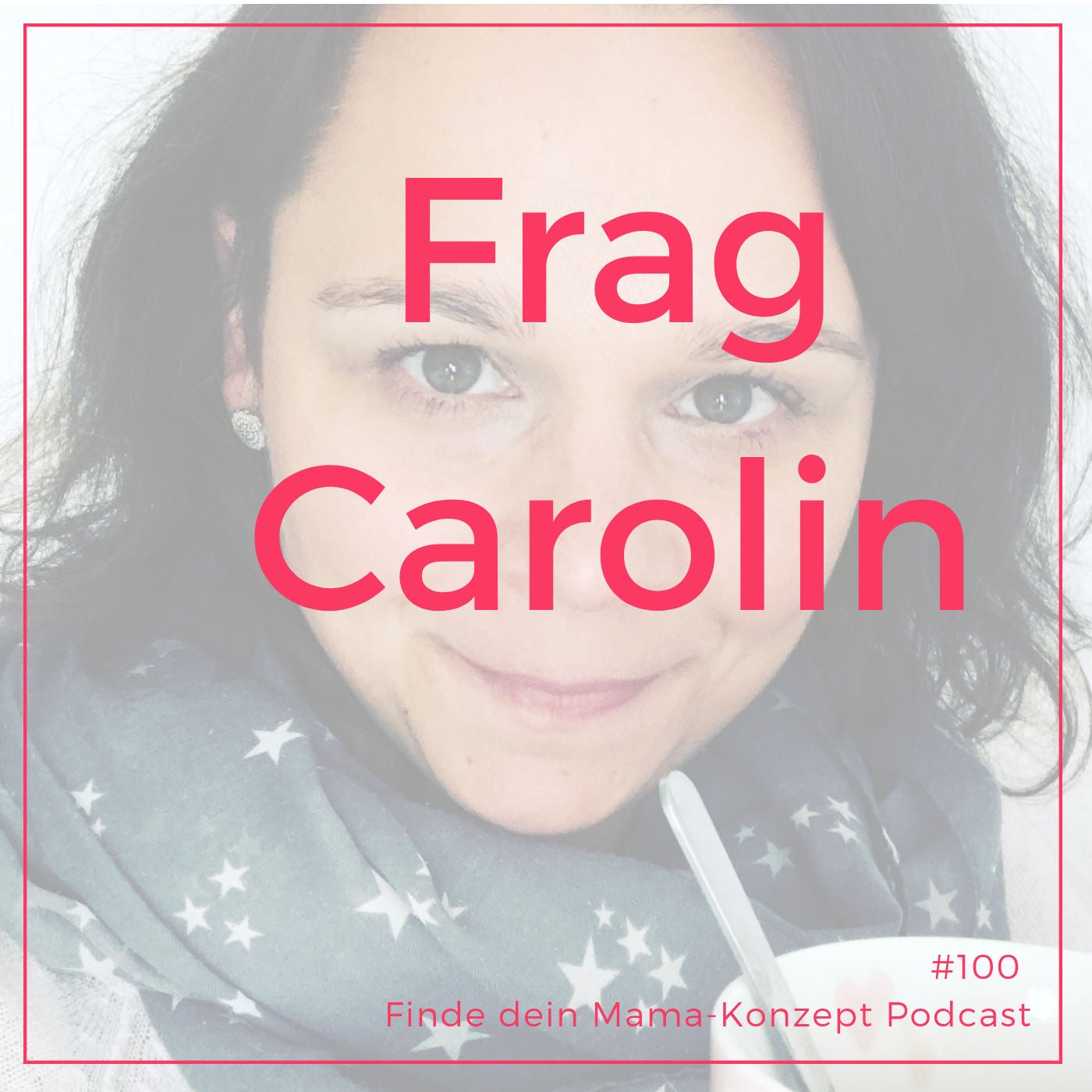 #100 Frag Carolin
