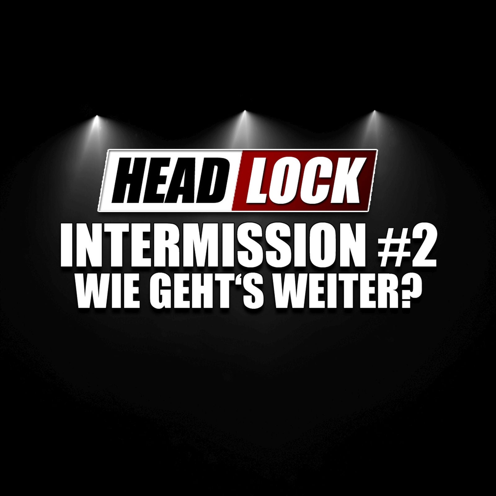 Wie geht's weiter? Neue Headlock-Formate, geknackte Goals und die Weltherrschaft | Intermission