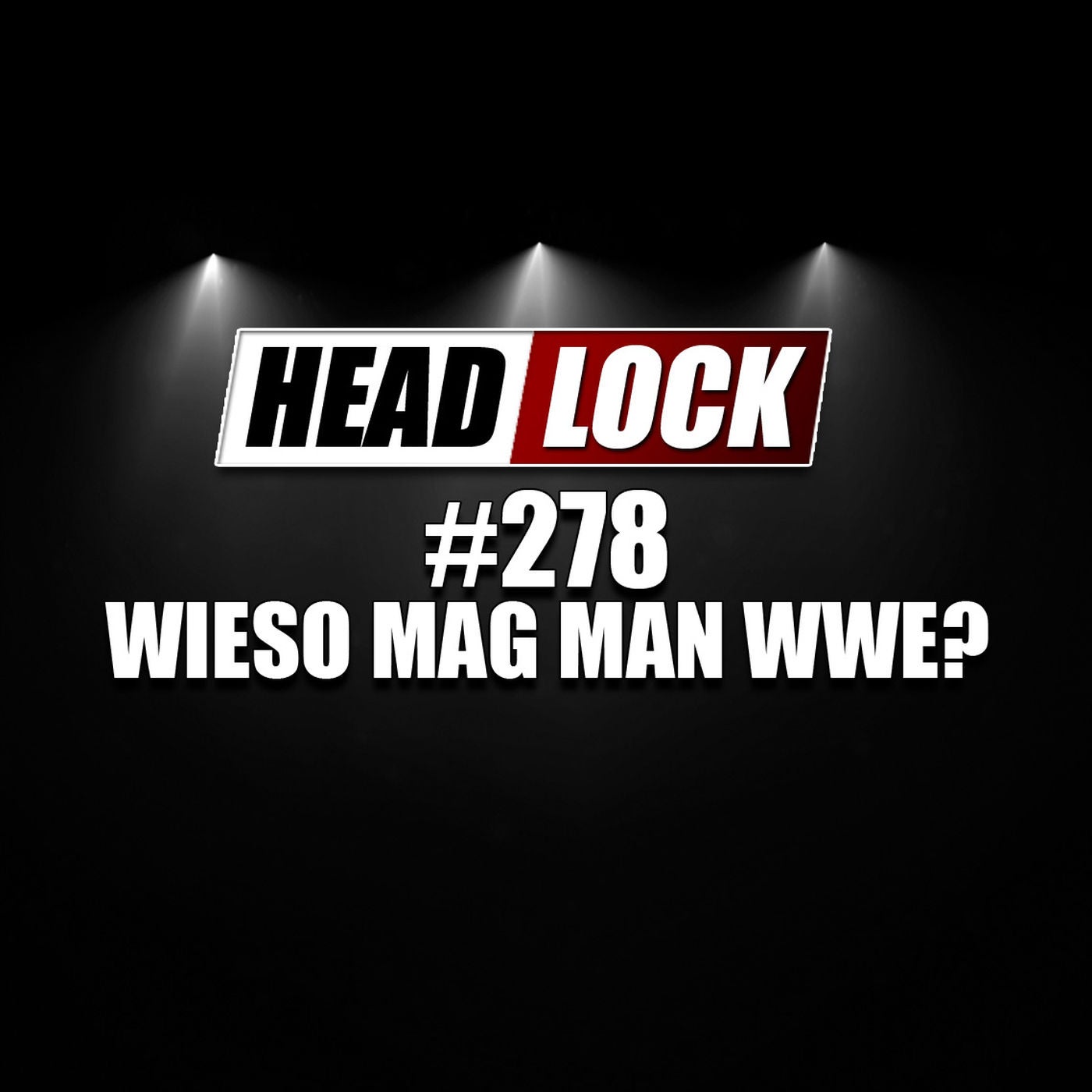 #278: Wieso mag man eigentlich WWE - trotz schlechter Presse, Skandalen und dubioser Geschäftspraktiken?