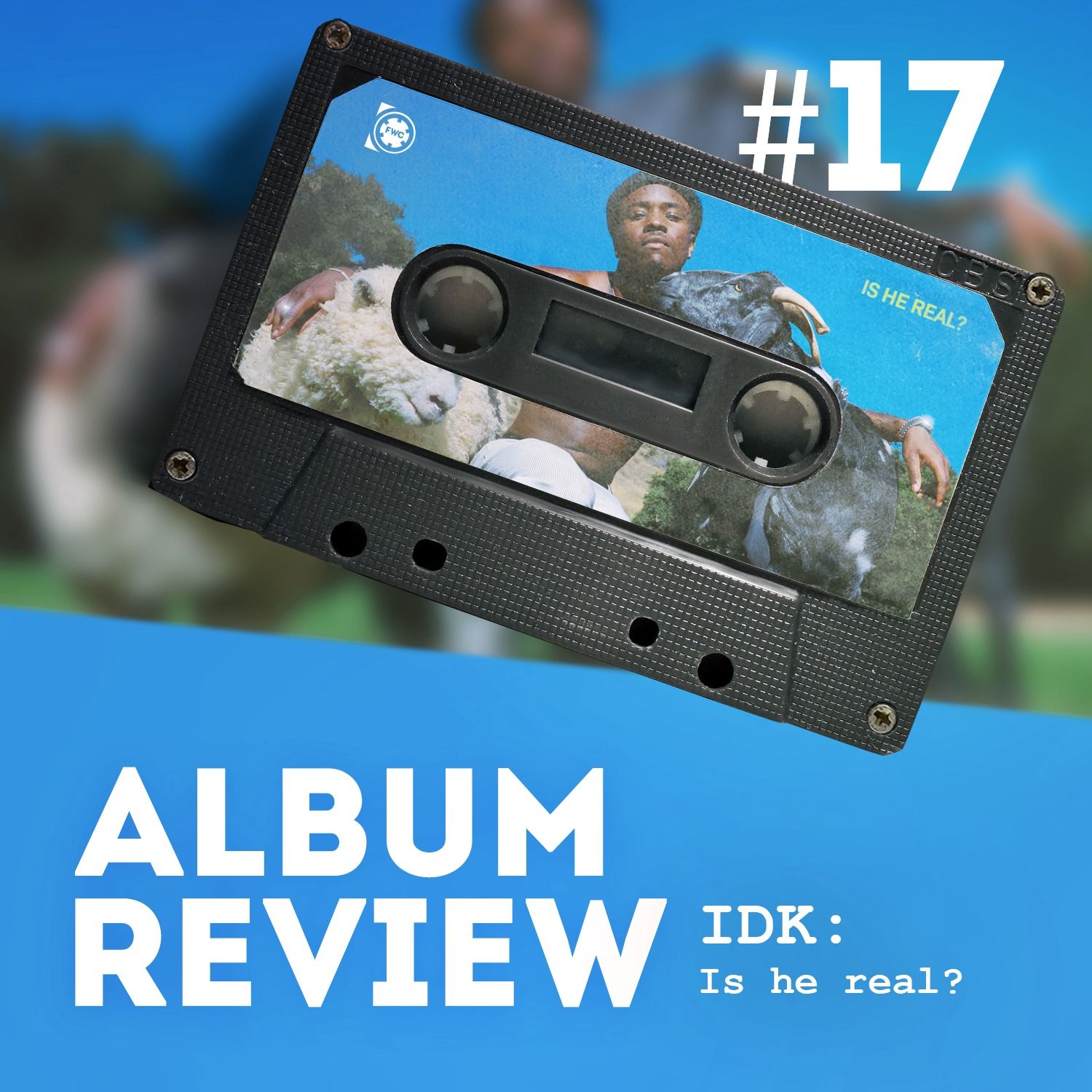 IDK - Is He Real? (Album Review) // Favourite Worst Cast #17