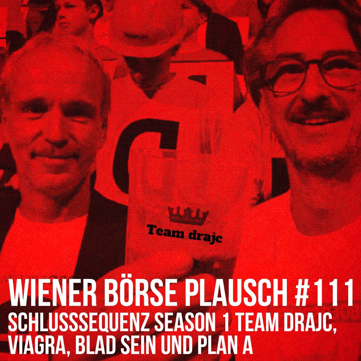 Wiener Börse Plausch #111: Schlusssequenz Season 1 team drajc, Viagra, blad sein und Plan A