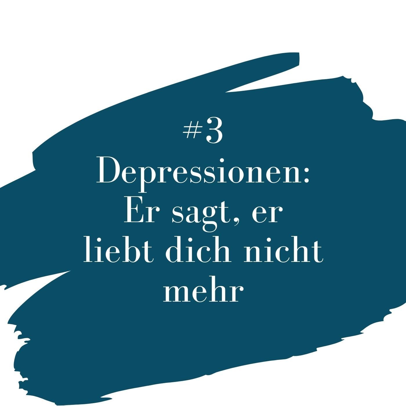 #3 - Er sagt, er liebt dich nicht mehr
