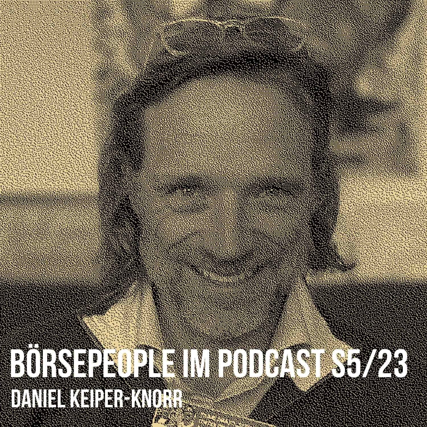 Börsepeople im Podcast S5/23: Daniel Keiper-Knorr