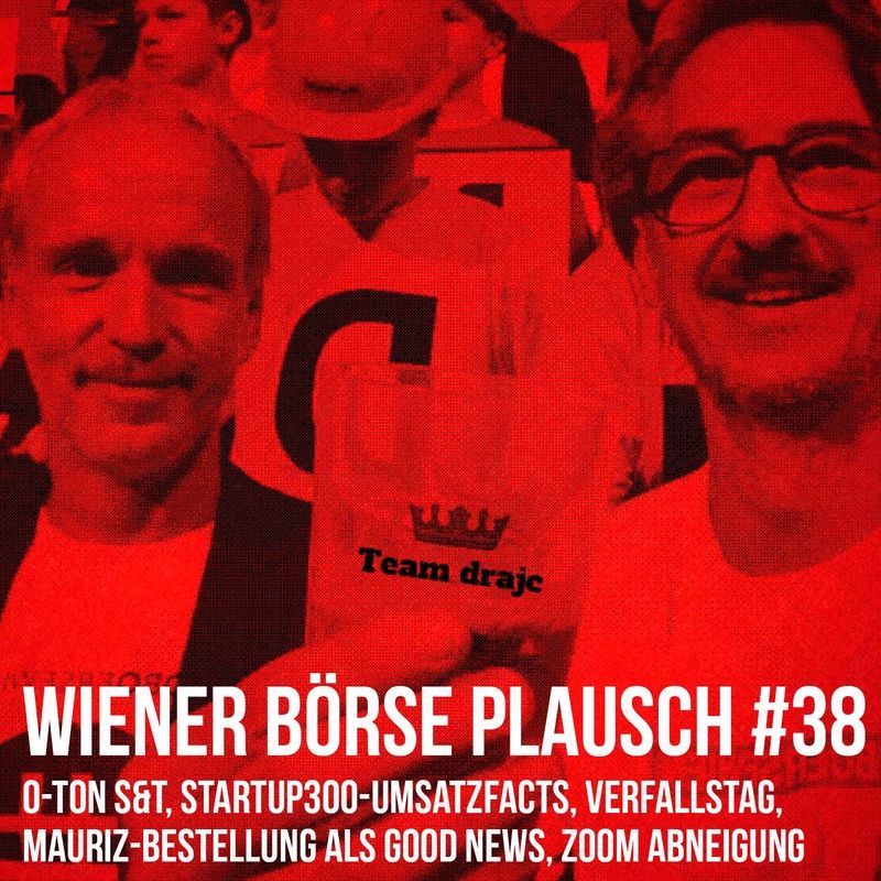 Wiener Börse Plausch #38: O-Ton S&T, startup300-Umsatzfacts, Verfallstag, Mauriz-Bestellung als Good News, Zoom Aversion