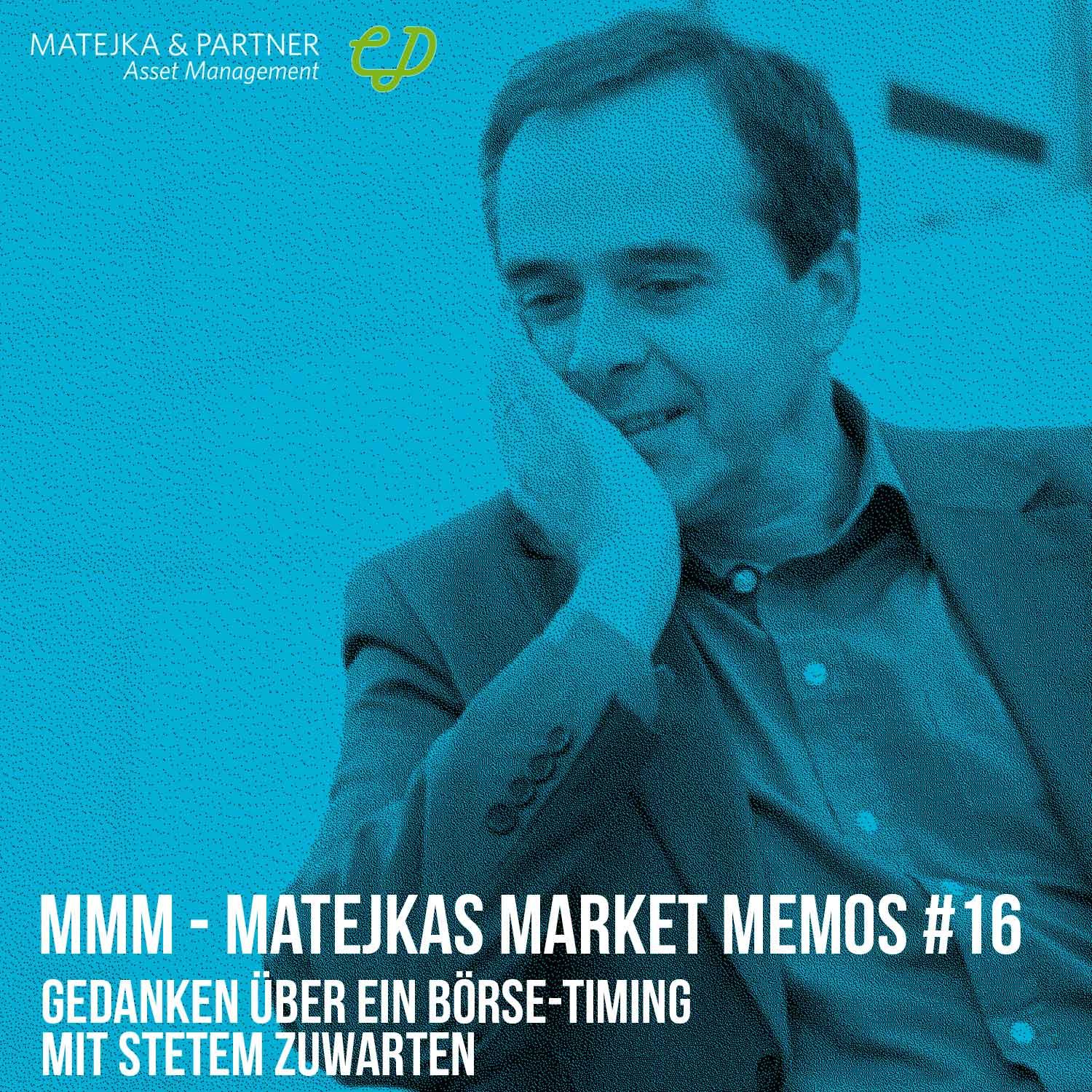 MMM Matejkas Market Memos #16: Gedanken über ein Börse-Timing mit stetem Zuwarten