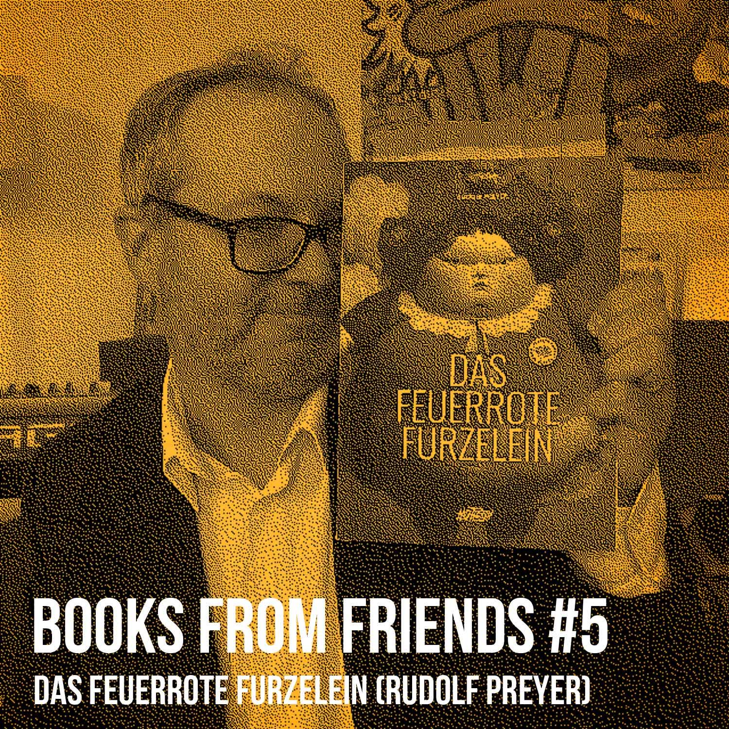 Das feuerrote Furzelein (Rudolf Preyer): Books from Friends #5 auf dem Weg zum eigenen Buch