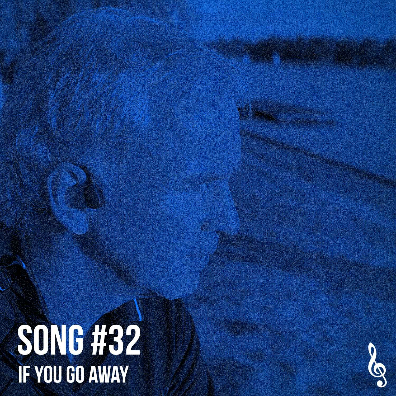 Song #32: If you go away