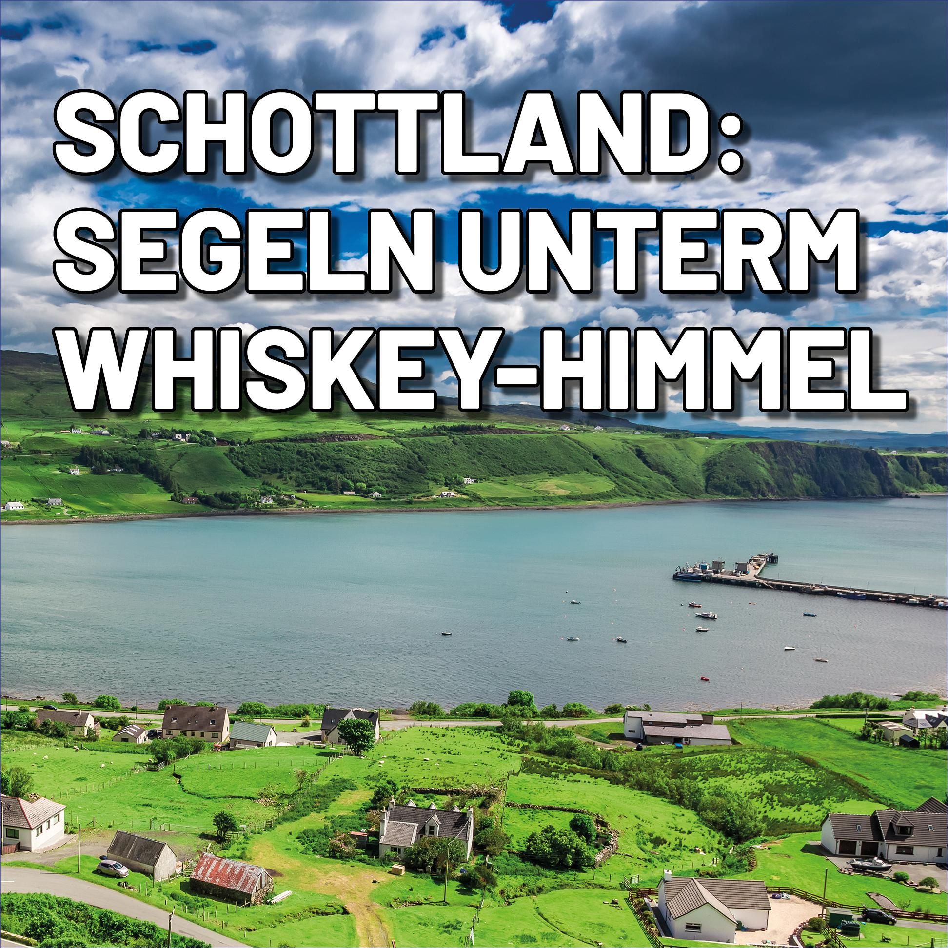 Segeln unterm Whiskyhimmel – Abenteuer zwischen Oban und Stornoway