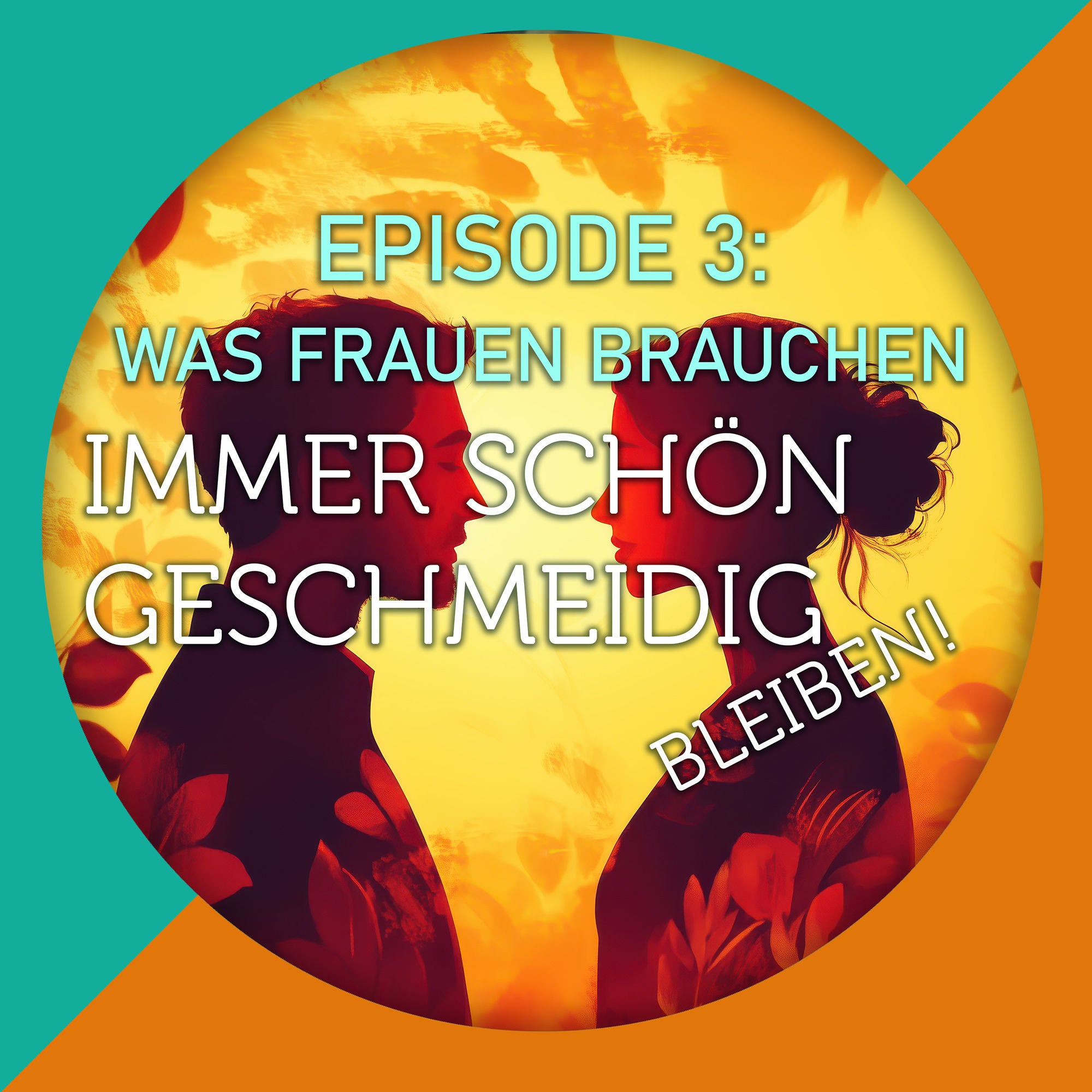 "Immer schön geschmeidig bleiben!" Episode 3 - Was Frauen brauchen